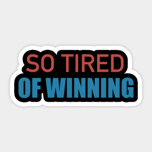 So Tired of Winning Sticker